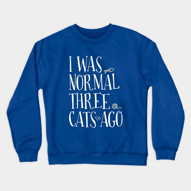 I WAS NORMAL THREE CATS AGO Crewneck Sweatshirt by EdsTshirts